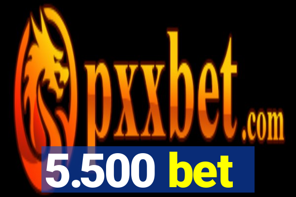 5.500 bet